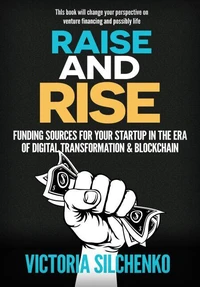 Raise and Rise: Funding Sources for Your Startup in the Era of Digital Transformation &amp; Blockchain