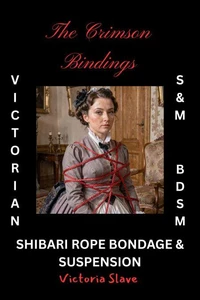 The Crimson Bindings - Victorian BDSM S&amp;M Shibari Rope Bondage Suspension
