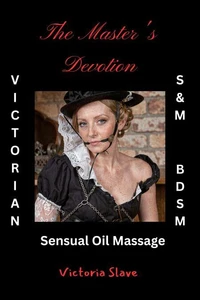 The Master's Devotion - Victorian BDSM S&amp;M Sensual Oil Massage