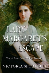  Victoria Sportelli - Lady Margaret's Escape - Henry's Spare Queen Trilogy, #1.