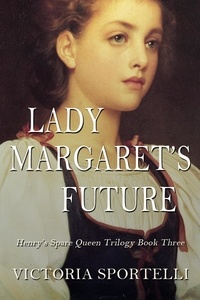  Victoria Sportelli - Lady Margaret's Future - Henry's Spare Queen Trilogy, #3.