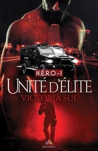 Victoria Sue - H.E.R.O. Tome 1 : Unité d'élite.