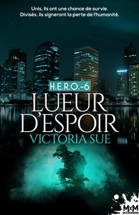 Victoria Sue - H.E.R.O. Tome 6 : Lueur d'espoir.