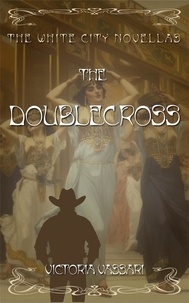  Victoria Vassari - The Doublecross - The White City Novellas, #1.