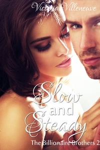  Victoria Villeneuve - Slow and Steady (The Billionaire Brothers 2).