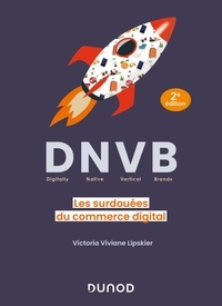 Téléchargez des livres gratuits sur pdf DNVB (Digitally Natives Vertical Brands)  - Les surdouées du commerce digital PDB FB2 par Victoria Viviane Lipskier 9782100855308 in French