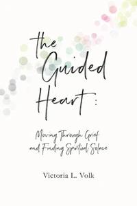 The Guided Heart: Moving Through Grief and Finding Spiritual Solace