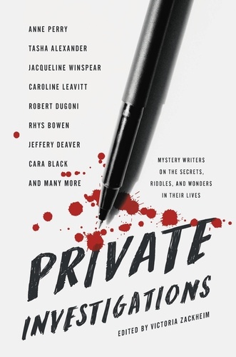 Private Investigations. Mystery Writers on the Secrets, Riddles, and Wonders in Their Lives