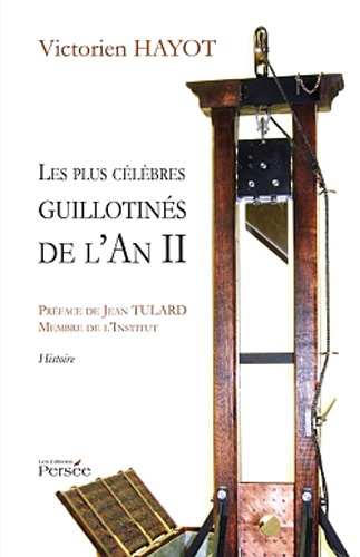 Victorien Hayot - Les plus célèbres guillotinés de l'An II.