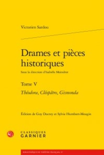 Drames et pieces historiques. Tome 5 : Théodora, Cléopâtre, Gismonda