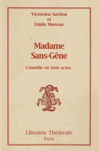 Victorien Sardou et Emile Moreau - Madame Sans-Gêne.