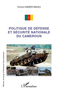 Victorin Hameni Bieleu - Politique de défense et sécurité nationale du Cameroun.