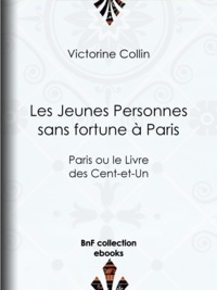 Victorine Collin - Les Jeunes Personnes sans fortune à Paris - Paris ou le Livre des Cent-et-Un.