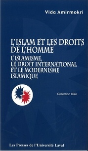 Vida Amirmokri - L'Islam et les droits de l'homme : l'islamisme, le droit international et le modernisme islamique.
