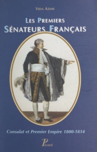 Vida Azimi et Christian Poncelet - Les premiers sénateurs français - Consulat et Premier Empire, 1800-1814.