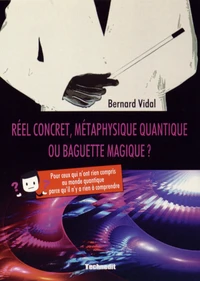 Réel concret, métaphysique quantique ou baguette magique ?