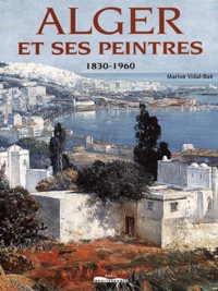 Alger Et Ses Peintres 1830-1960