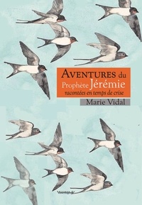 Vidal Marie - Aventures du prophete jeremie racontees en temps de crise.