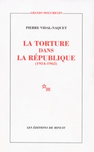 La Torture Dans La Republique. Essai D'Histoire Et De Politique Contemporaines (1954-1962)
