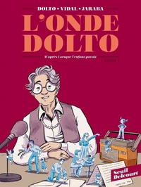L'onde Dolto - D'après Lorsque l'enfant paraît Tome 1