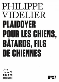 Plaidoyer pour les chiens, bâtards, fils de chiennes