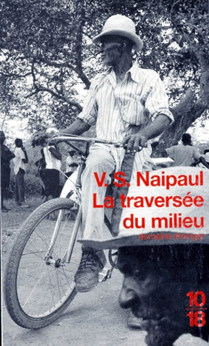 Vidiadhar Surajprasad Naipaul - La traversée du milieu.