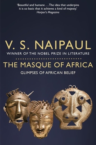 Vidiadhar Surajprasad Naipaul - The Masque of Africa.