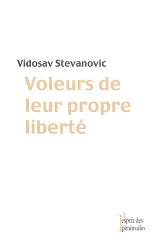 Vidosav Stevanovic - Voleurs De Leur Propre Liberte. Journal De La Solitude.