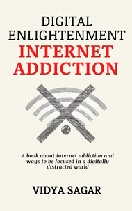  Vidya Sagar - Digital Enlightenment : A book about internet addiction and ways to be focused in a digitally distracted world.