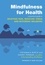 Mindfulness for Health. A practical guide to relieving pain, reducing stress and restoring wellbeing