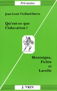 QU'EST CE QUE L'EDUCATION ? Montaigne, Fichte et Lavelle