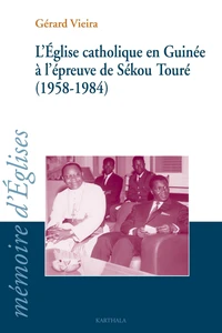 L'Eglise catholique en Guinée à l'épreuve de Sékou Touré (1958-1984)