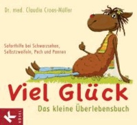 Viel Glück - Das kleine Überlebensbuch - Soforthilfe bei Schwarzsehen, Selbstzweifeln, Pech und Pannen.