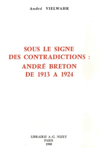 Sous le signe des contradictions : André Breton de 1913 à 1924