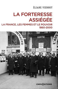 La forteresse assiégée. La France, les femmes et le pouvoir 1860-2000