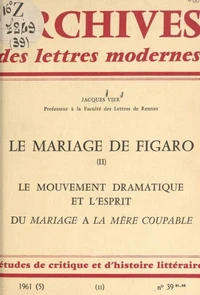 Le mariage de Figaro (2). Le mouvement dramatique. L'esprit dans "Le Mariage de Figaro". Du "Mariage" à "La Mère coupable". À propos de "La Mère coupable"