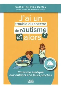 J’ai un trouble du spectre de l'autisme, et alors ?