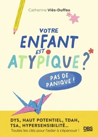 Votre enfant est atypique ? Pas de panique !