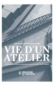 Vie d'un atelier de l'Ecole Nationale Supérieure d'Architecture de Saint-Etienne