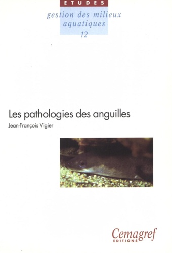 Les pathologies des anguilles. Synthèse des connaissances sur la pathologie chez les différentes espèces du genre Anguilla