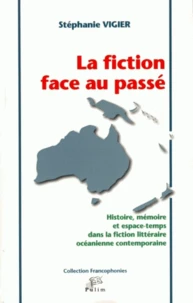 La fiction face au passé : histoire, mémoire et espace-temps dans la fiction littéraire océanienne contemporaine