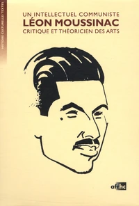 Léon Moussinac, un intellectuel communiste, critique et théoricien des arts