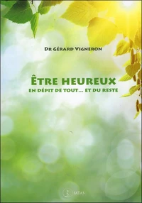 Etre heureux en dépit de tout, et du reste