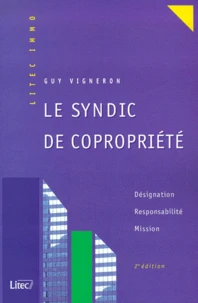 Le Syndic De Copropriete. Designation, Responsabilite, Mission, 2eme Edition