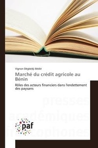 Vignon Bedie - Marche du credit agricole au BENIN - roles des acteurs financiers dans l'endettement des paysans.