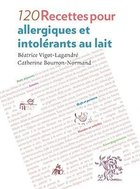 120 recettes pour allergiques et intolérants au lait