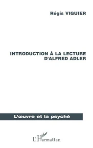 Introduction à la lecture d'Alfred Adler. La Psychologie Individuelle, une psychanalyse humaniste