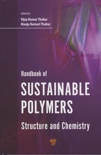 Vijay Kumar Thakur et Manju Kumari Thakur - Handbook of Sustainable Polymers - Structure and Chemistry.