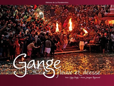 Vijay Singh et Jacques Raymond - Gange, fleuve et déesse.