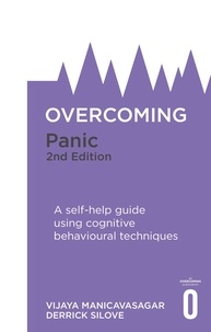 Vijaya Manicavasagar et Derrick Silove - Overcoming Panic, 2nd Edition - A self-help guide using cognitive behavioural techniques.